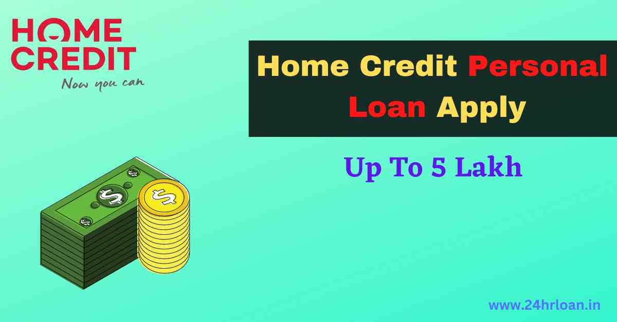 Home Credit Personal Loan Apply: Up To @ 5 Lakh